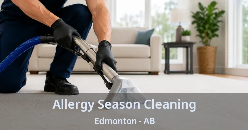 Allergy Season Cleaning Edmonton - AB